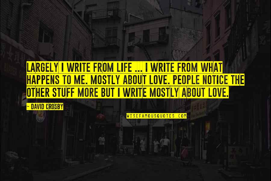 Livida Concepto Quotes By David Crosby: Largely I write from life ... I write