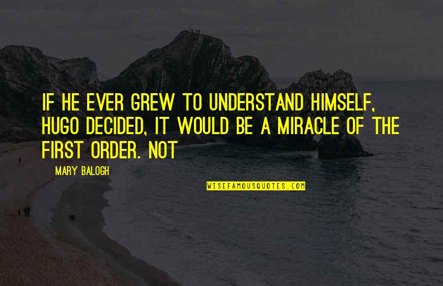Livida Concepto Quotes By Mary Balogh: If he ever grew to understand himself, Hugo