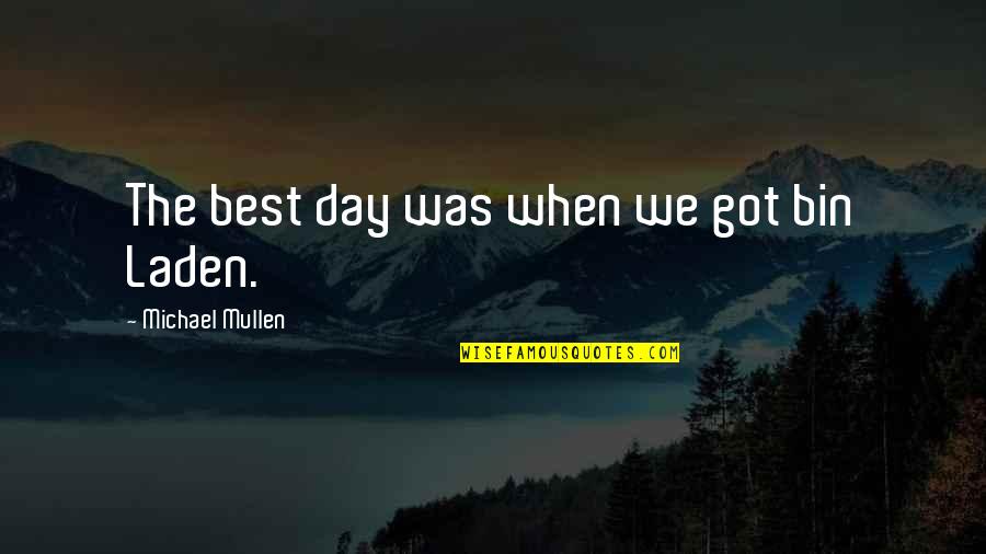 Livida Concepto Quotes By Michael Mullen: The best day was when we got bin