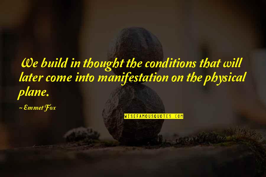 Livide Online Quotes By Emmet Fox: We build in thought the conditions that will