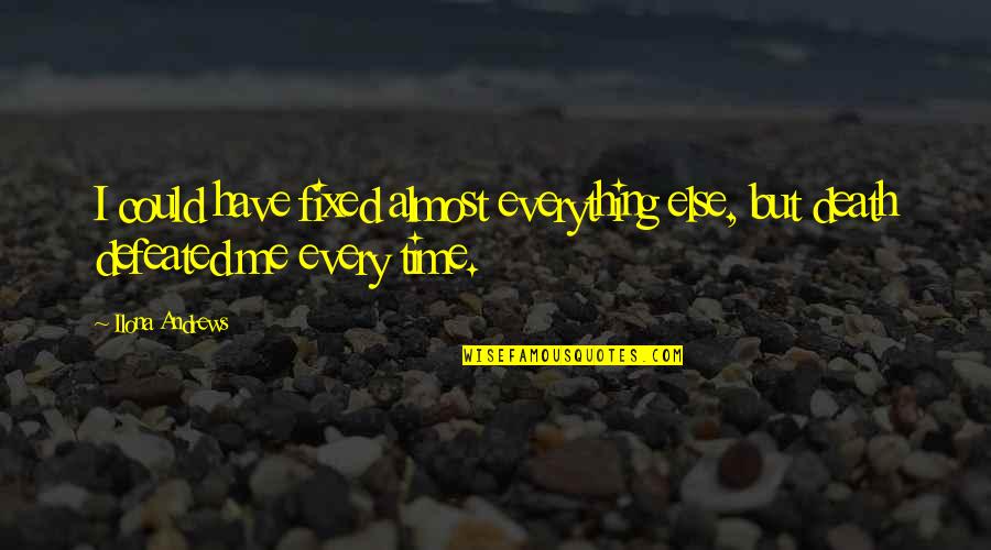 Livide Online Quotes By Ilona Andrews: I could have fixed almost everything else, but
