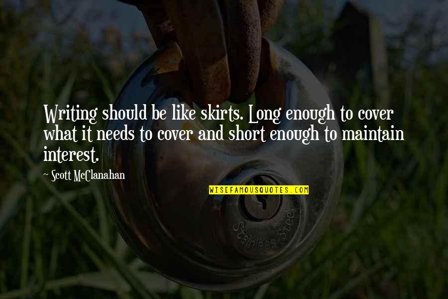 Lividini Quotes By Scott McClanahan: Writing should be like skirts. Long enough to Lividini Quotes By Scott McClanahan: Writing should be like skirts. Long enough to