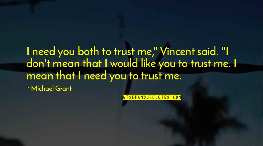 Lividity Marks Quotes By Michael Grant: I need you both to trust me," Vincent