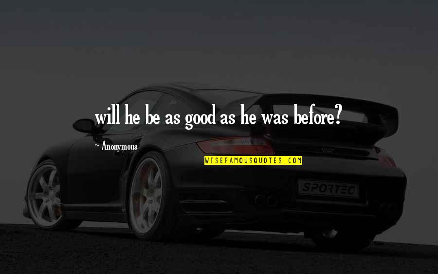 Livido In Inglese Quotes By Anonymous: will he be as good as he was Livido In Inglese Quotes By Anonymous: will he be as good as he was