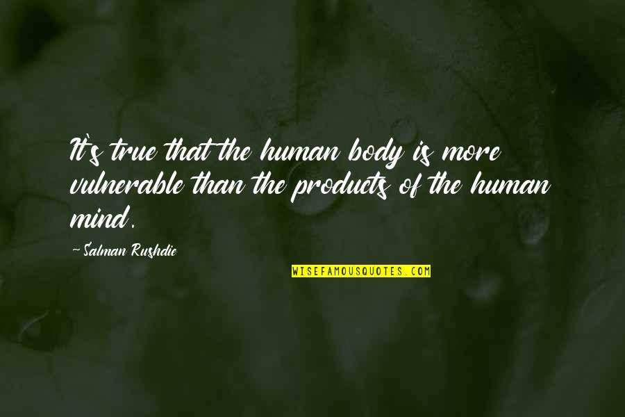 Livido In Inglese Quotes By Salman Rushdie: It's true that the human body is more Livido In Inglese Quotes By Salman Rushdie: It's true that the human body is more