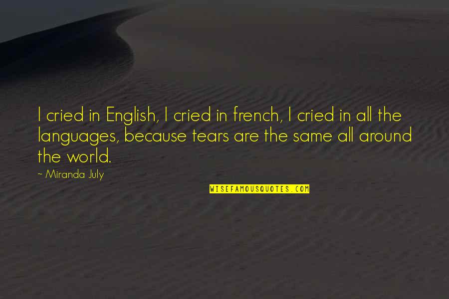 Lividos Quotes By Miranda July: I cried in English, I cried in french, Lividos Quotes By Miranda July: I cried in English, I cried in french,