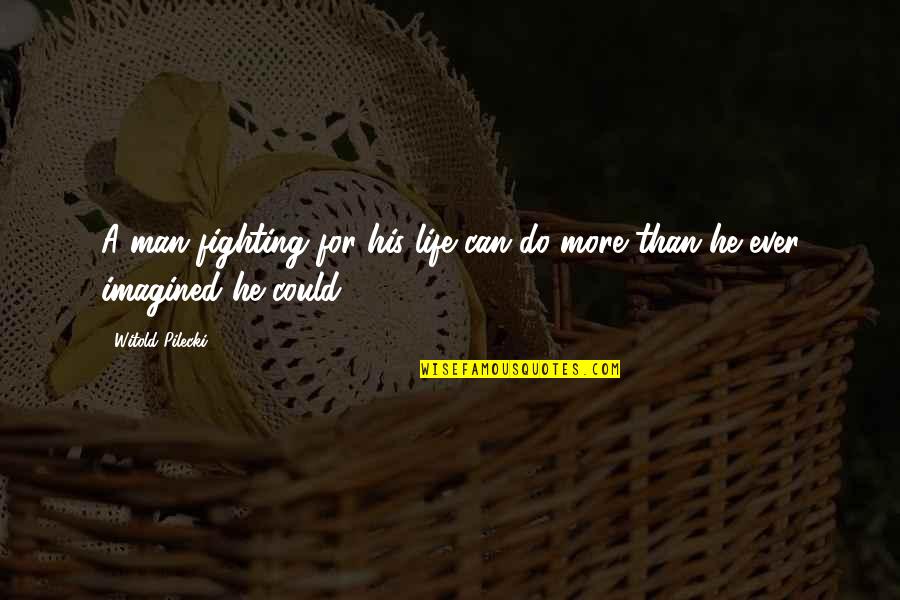 Lividos Quotes By Witold Pilecki: A man fighting for his life can do