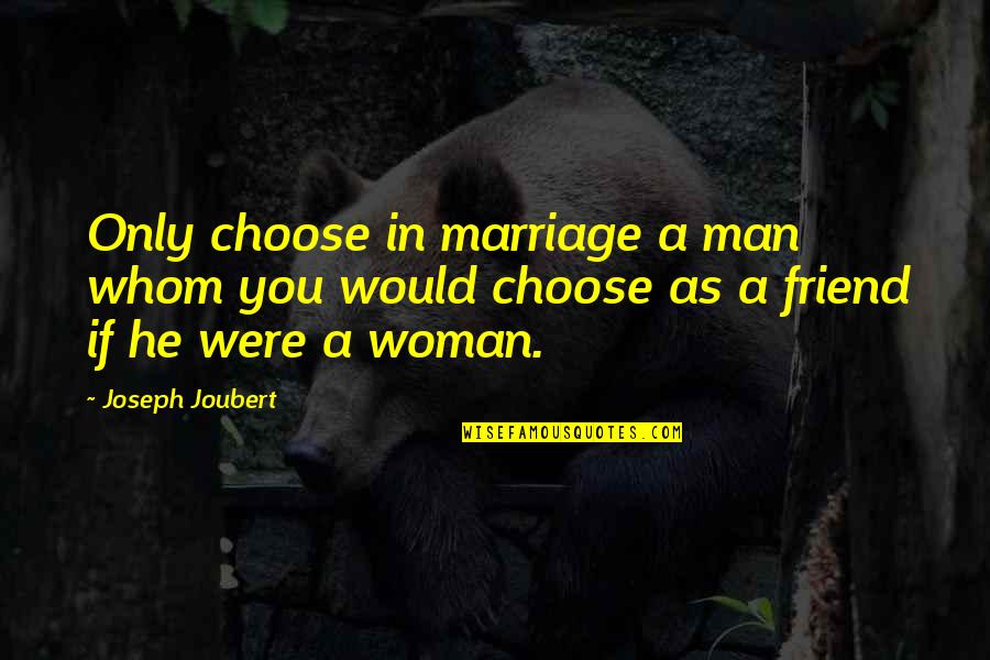 Livie Rae Quotes By Joseph Joubert: Only choose in marriage a man whom you