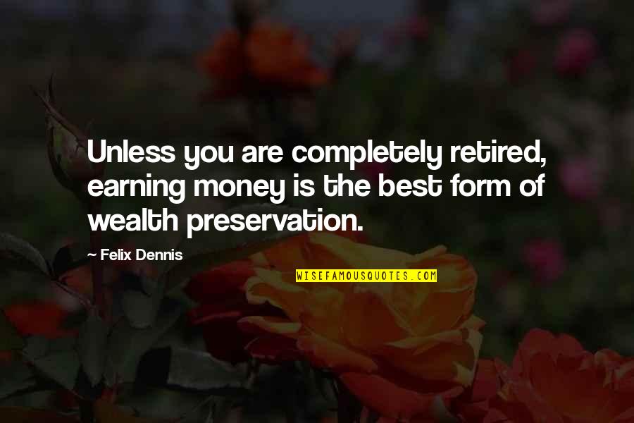 Livieratos Lambis Quotes By Felix Dennis: Unless you are completely retired, earning money is