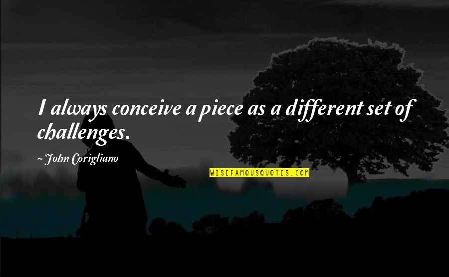 Livieratos Lambis Quotes By John Corigliano: I always conceive a piece as a different