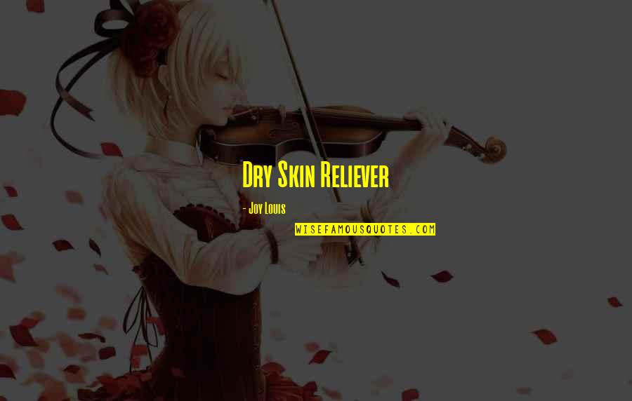 Livieratos Lambis Quotes By Joy Louis: Dry Skin Reliever
