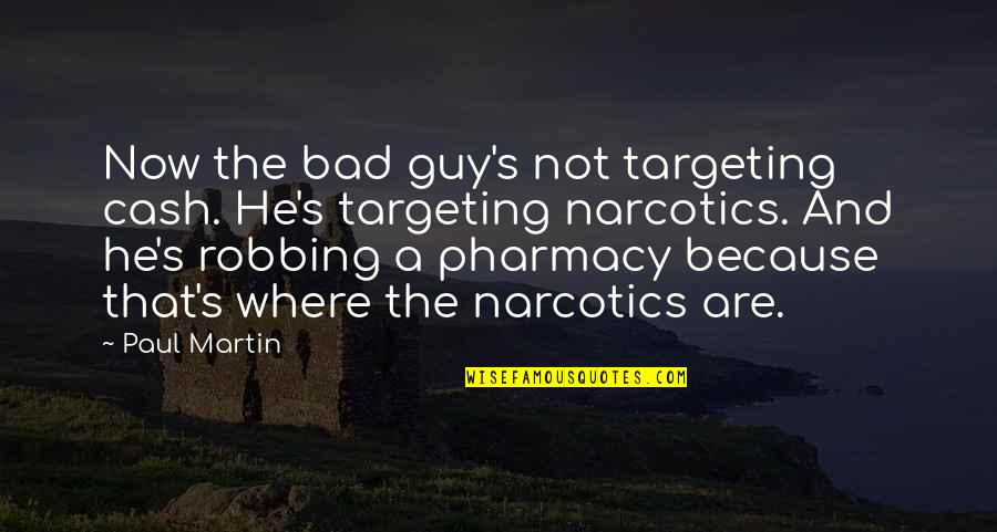 Livin Easy Quotes By Paul Martin: Now the bad guy's not targeting cash. He's