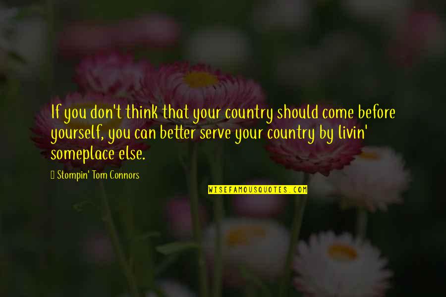 Livin Quotes By Stompin' Tom Connors: If you don't think that your country should