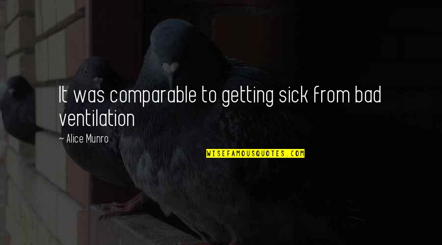 Living A Bad Life Quotes By Alice Munro: It was comparable to getting sick from bad