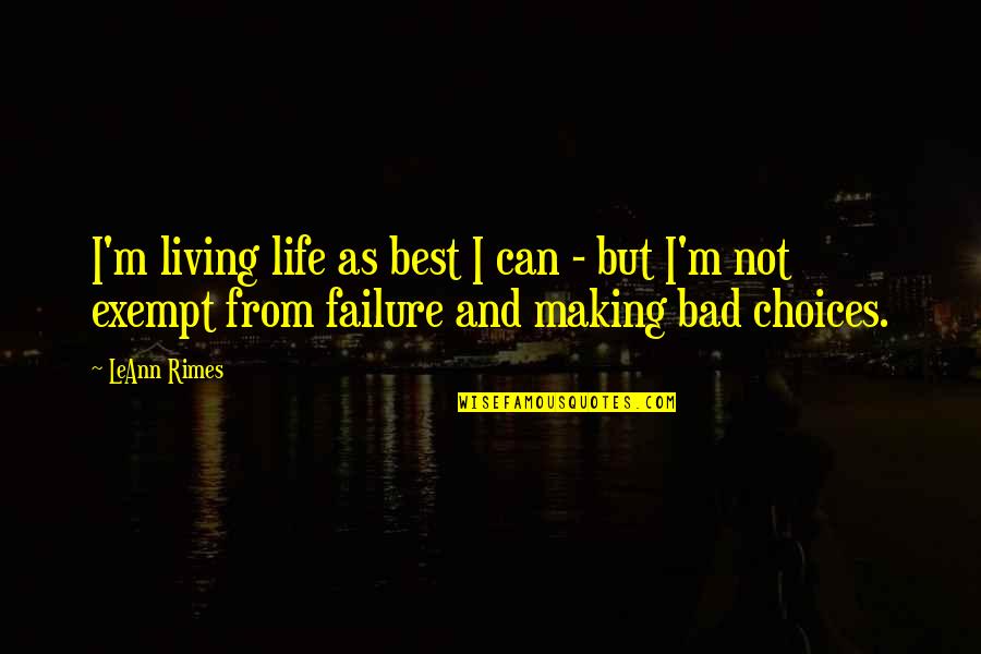 Living A Bad Life Quotes By LeAnn Rimes: I'm living life as best I can -