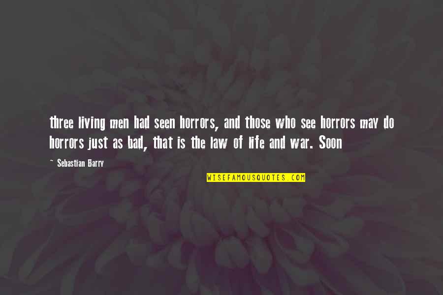 Living A Bad Life Quotes By Sebastian Barry: three living men had seen horrors, and those