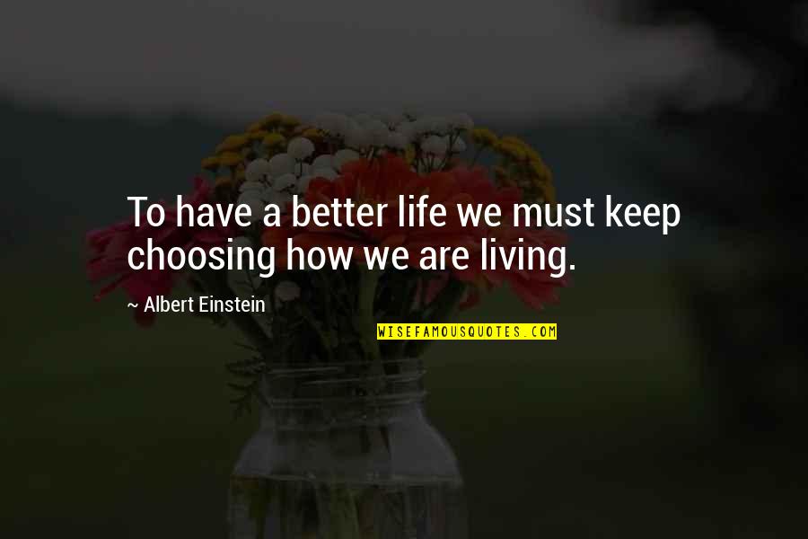Living A Better Life Quotes By Albert Einstein: To have a better life we must keep