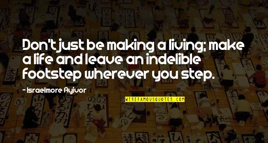 Living A Better Life Quotes By Israelmore Ayivor: Don't just be making a living; make a