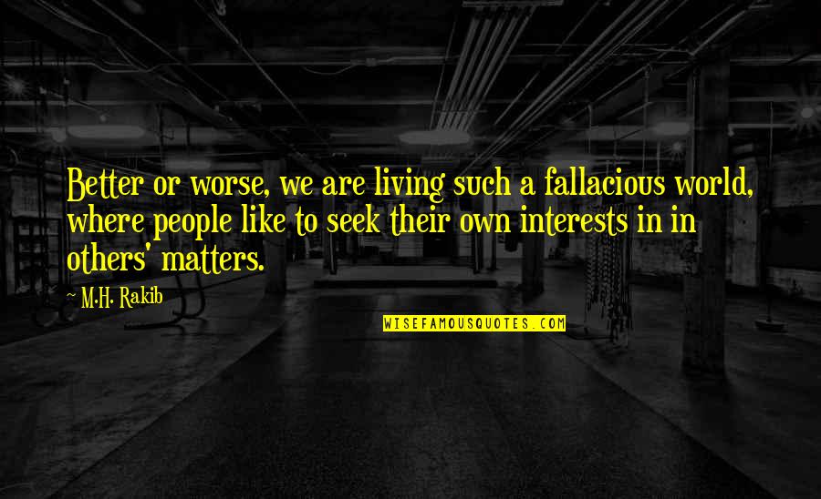 Living A Better Life Quotes By M.H. Rakib: Better or worse, we are living such a