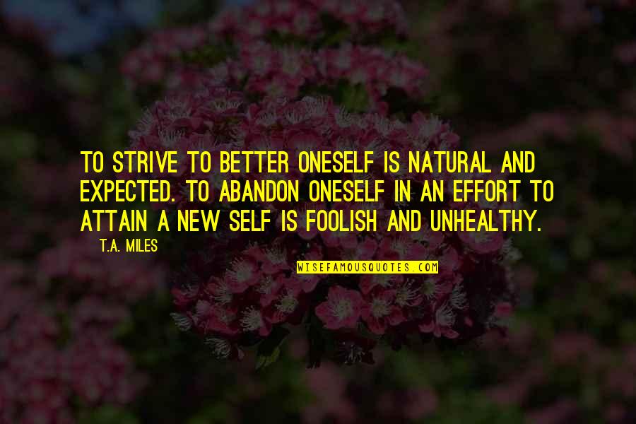 Living A Better Life Quotes By T.A. Miles: To strive to better oneself is natural and