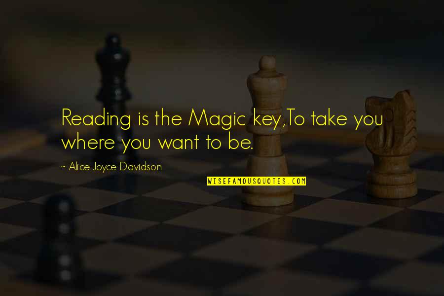 Living A Creative Life Quotes By Alice Joyce Davidson: Reading is the Magic key,To take you where