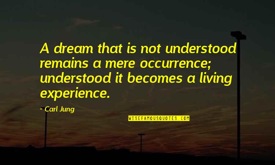 Living A Dream Quotes By Carl Jung: A dream that is not understood remains a