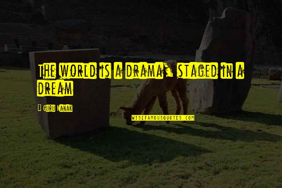 Living A Dream Quotes By Guru Nanak: The world is a drama, staged in a