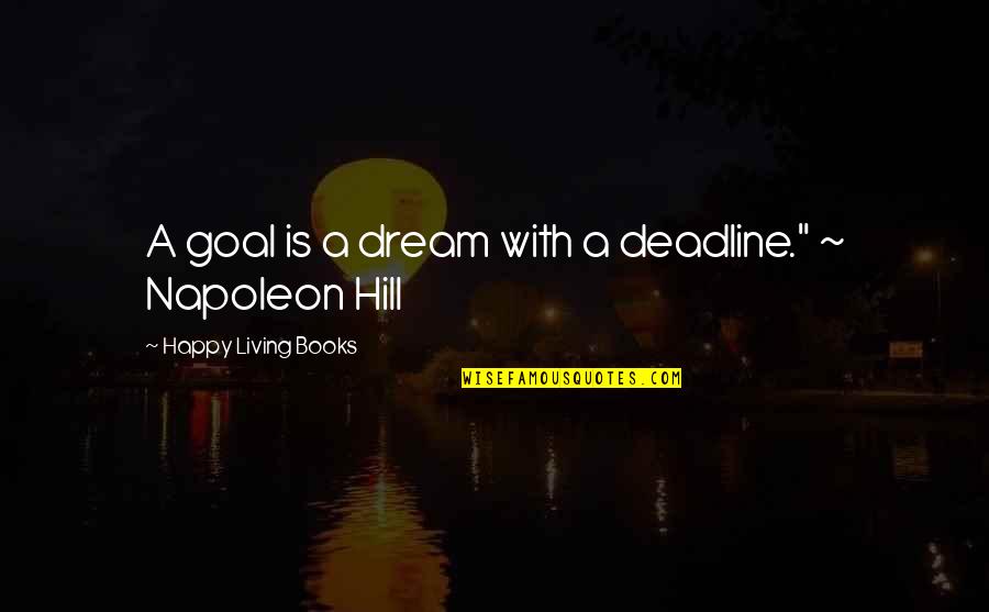 Living A Dream Quotes By Happy Living Books: A goal is a dream with a deadline."