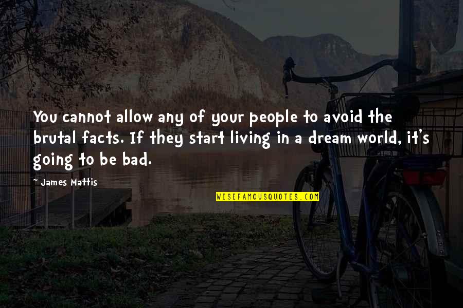Living A Dream Quotes By James Mattis: You cannot allow any of your people to