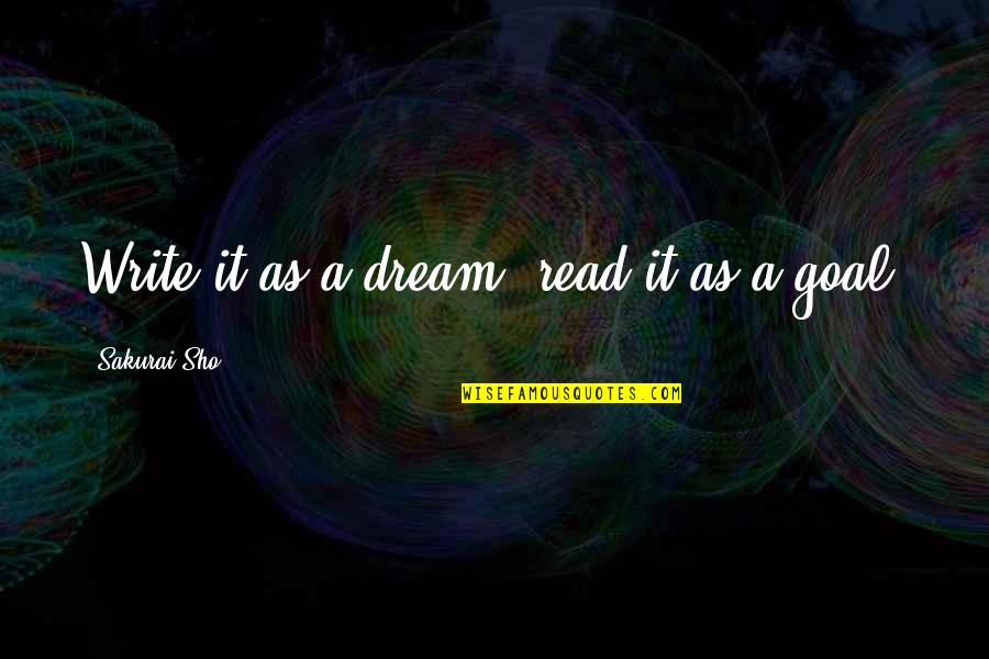 Living A Dream Quotes By Sakurai Sho: Write it as a dream, read it as
