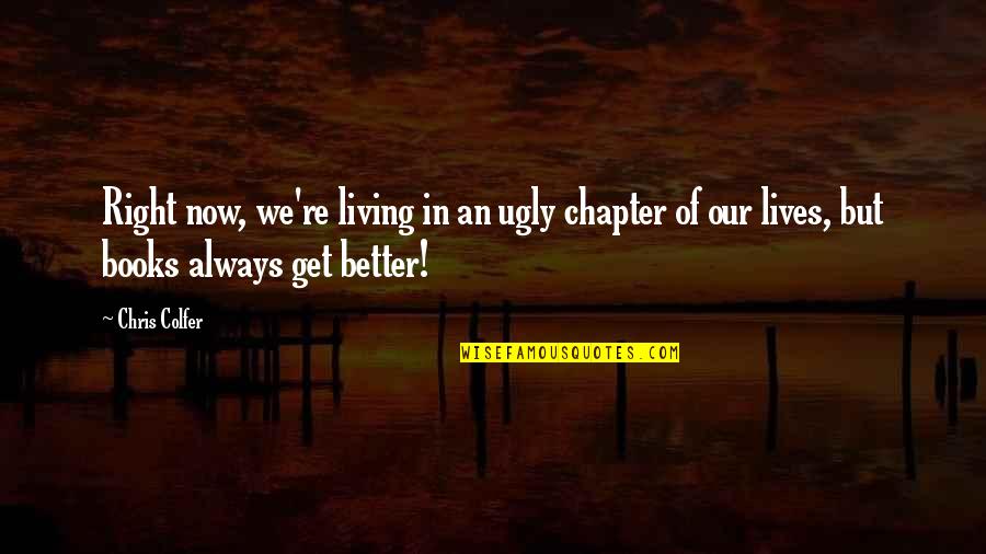 Living A Fantasy Quotes By Chris Colfer: Right now, we're living in an ugly chapter