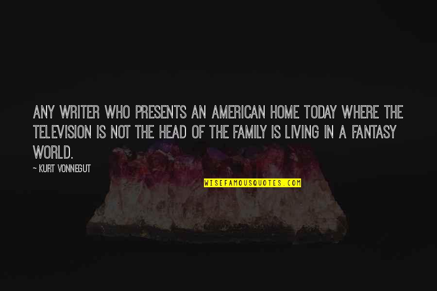 Living A Fantasy Quotes By Kurt Vonnegut: Any writer who presents an American home today