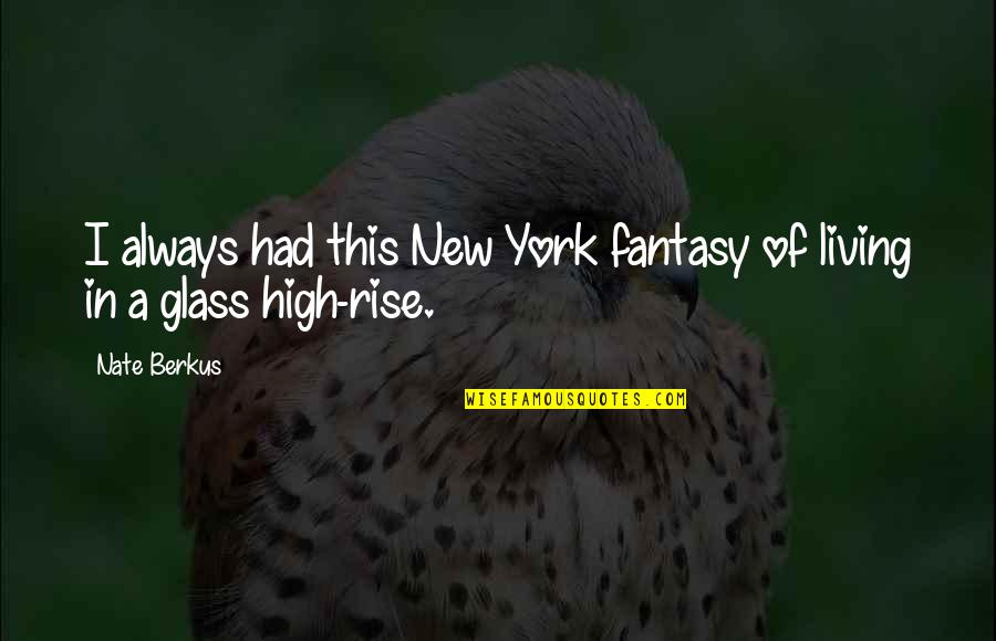 Living A Fantasy Quotes By Nate Berkus: I always had this New York fantasy of