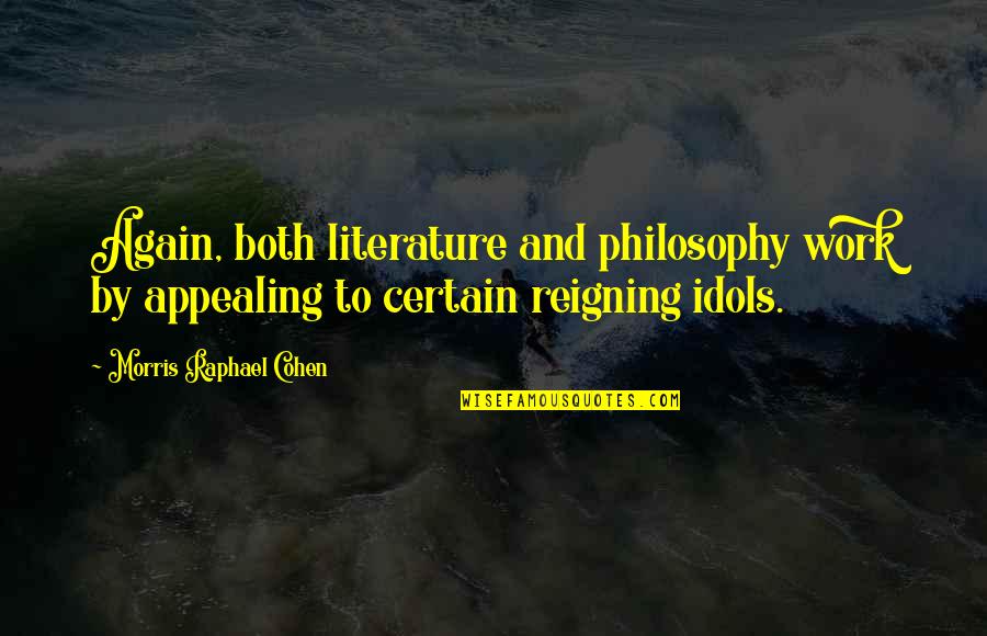 Living A Fulfilling Life Quotes By Morris Raphael Cohen: Again, both literature and philosophy work by appealing