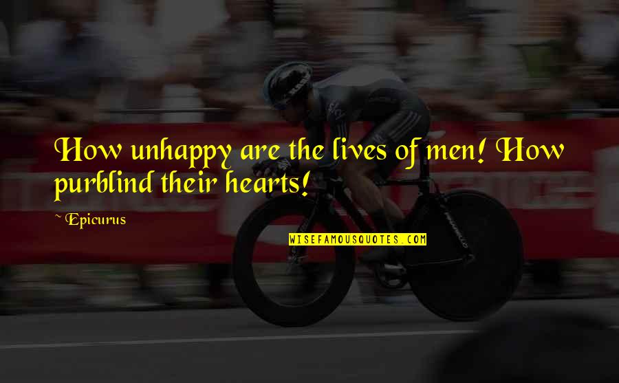 Living A Good Life To Fullest Quotes By Epicurus: How unhappy are the lives of men! How