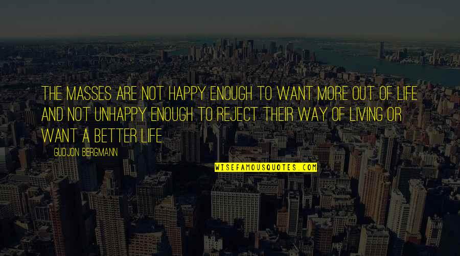 Living A Happy Life Quotes By Gudjon Bergmann: The masses are not happy enough to want