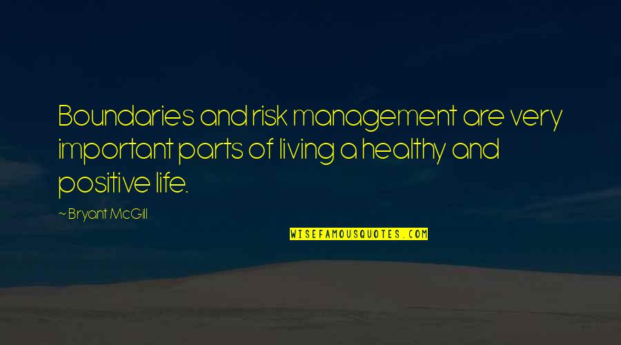 Living A Healthy Life Quotes By Bryant McGill: Boundaries and risk management are very important parts