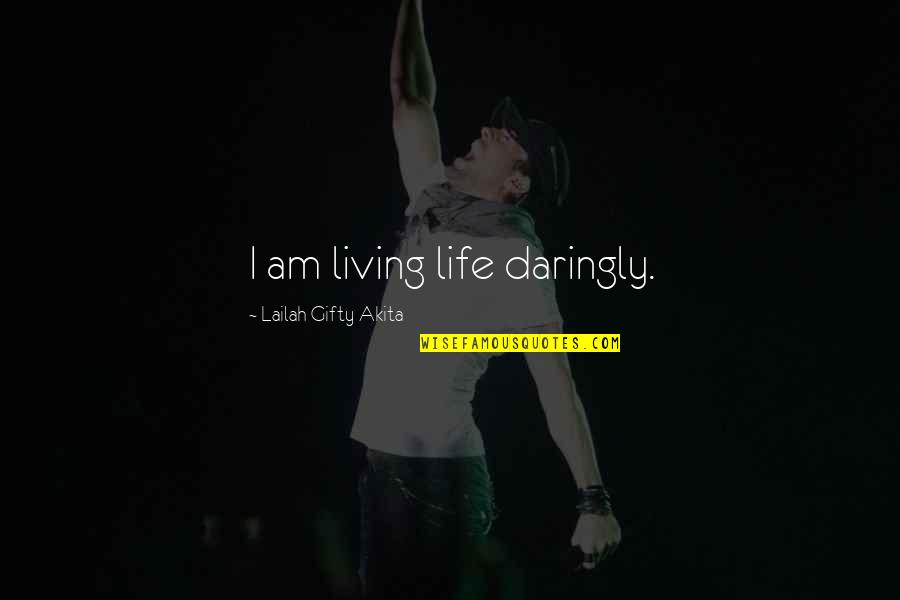 Living A Healthy Life Quotes By Lailah Gifty Akita: I am living life daringly.