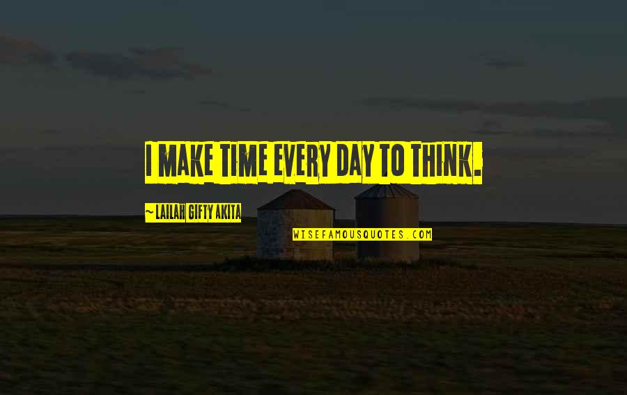 Living A Healthy Life Quotes By Lailah Gifty Akita: I make time every day to think.