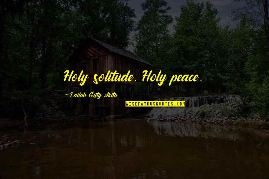 Living A Holy Life Quotes By Lailah Gifty Akita: Holy solitude, Holy peace.