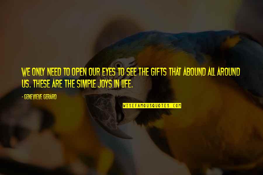 Living A Joyful Life Quotes By Genevieve Gerard: We only need to open our eyes to