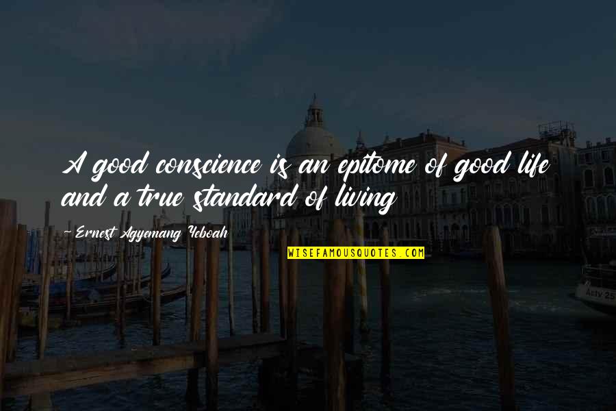 Living A Life Of Integrity Quotes By Ernest Agyemang Yeboah: A good conscience is an epitome of good