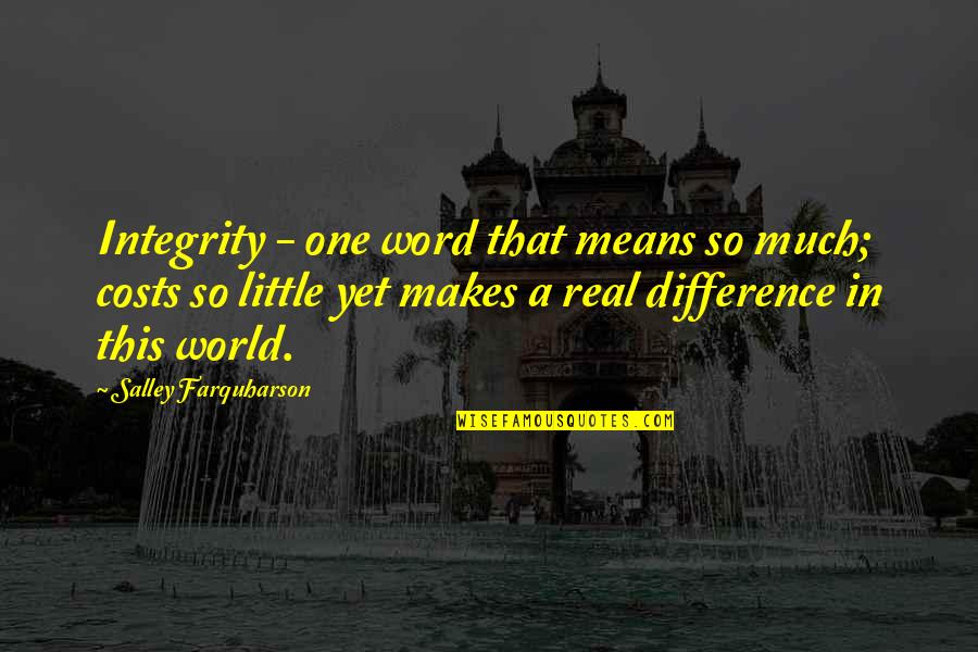 Living A Life Of Integrity Quotes By Salley Farquharson: Integrity - one word that means so much;