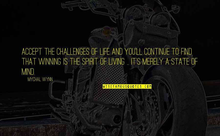 Living A Life Quotes By Mychal Wynn: Accept the challenges of life and you'll continue