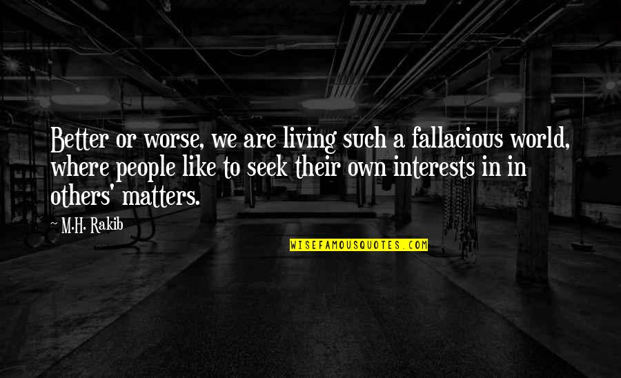 Living A Life That Matters Quotes By M.H. Rakib: Better or worse, we are living such a Living A Life That Matters Quotes By M.H. Rakib: Better or worse, we are living such a