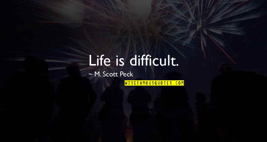 Living A Purposeful Life Quotes By M. Scott Peck: Life is difficult.
