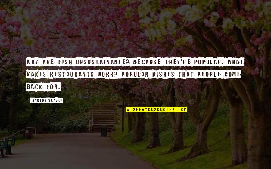 Living A Rich Life Quotes By Barton Seaver: Why are fish unsustainable? Because they're popular. What