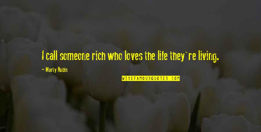 Living A Rich Life Quotes By Marty Rubin: I call someone rich who loves the life