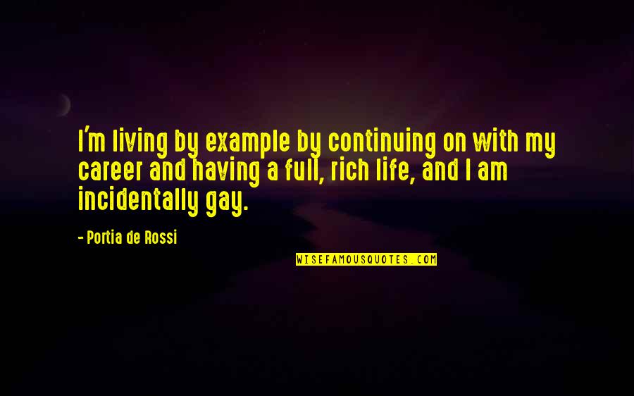 Living A Rich Life Quotes By Portia De Rossi: I'm living by example by continuing on with