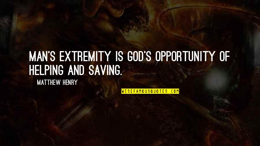Living A Sheltered Life Quotes By Matthew Henry: Man's extremity is God's opportunity of helping and